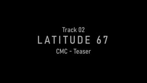 CMC Track 02: LATITUDE 67 — Teaser