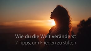 Wie du die Welt veränderst – 7 Tipps, um Frieden zu stiften