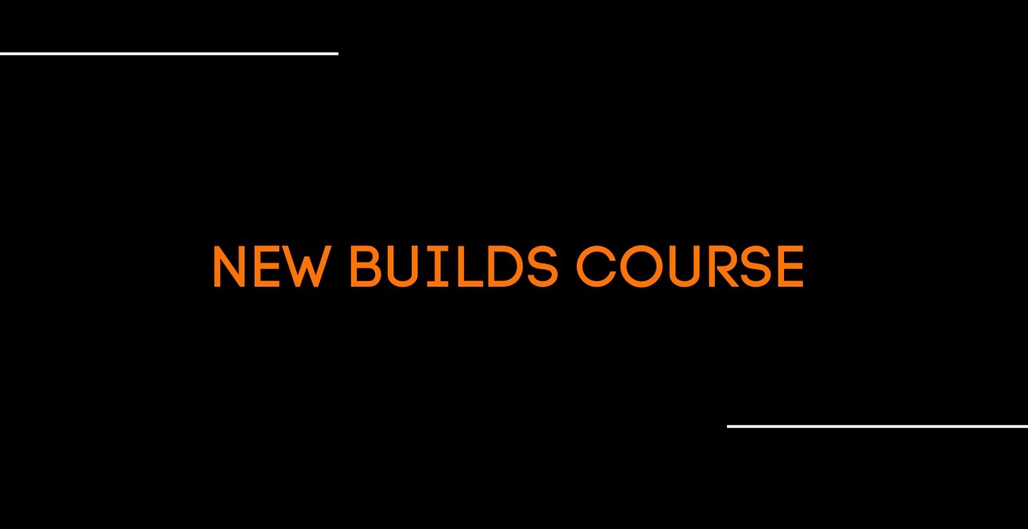 NEW BUILDS COURSE