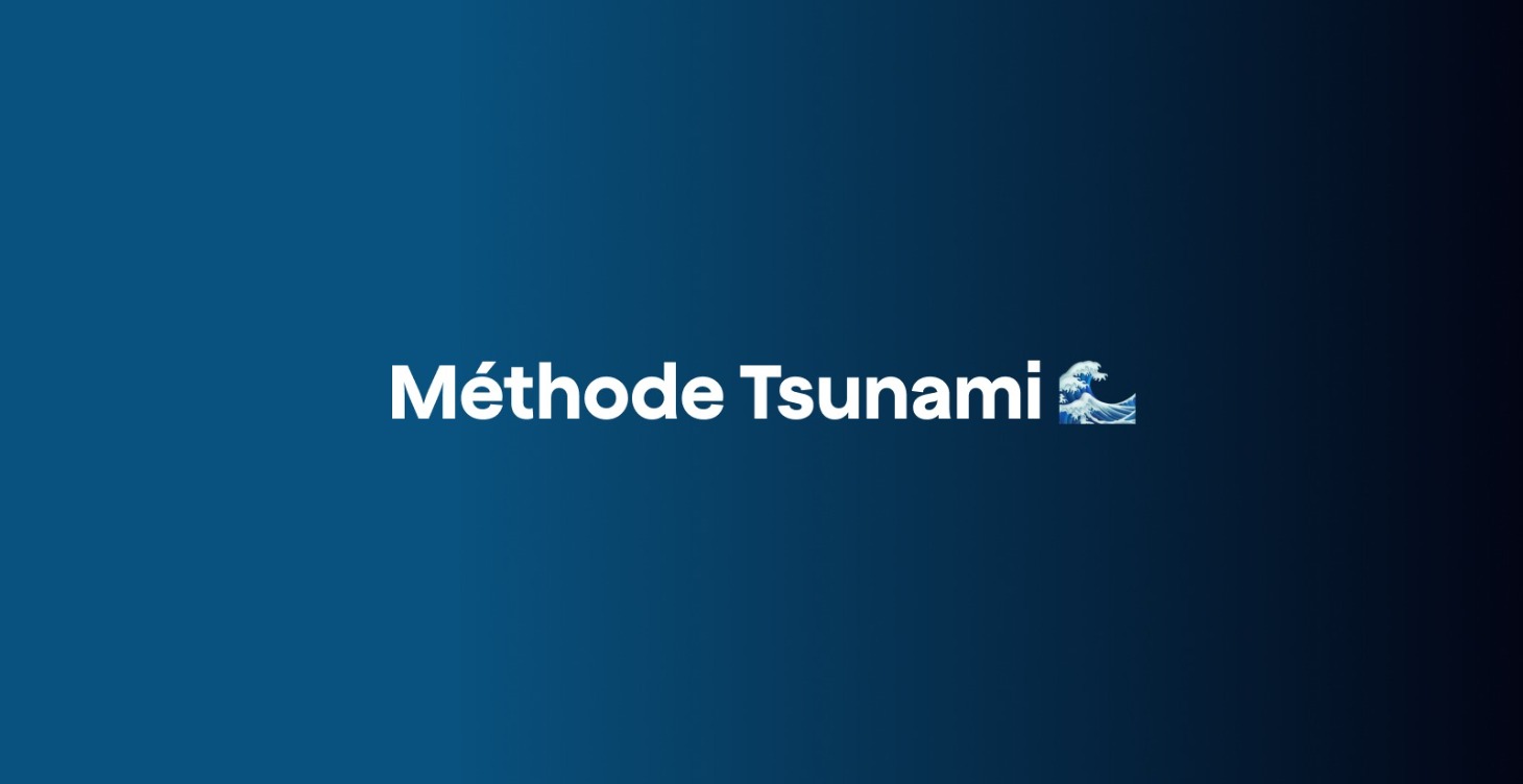 Méthode Tsunami 🌊