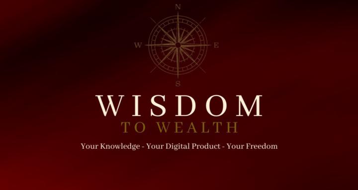 Wisdom to Wealth 