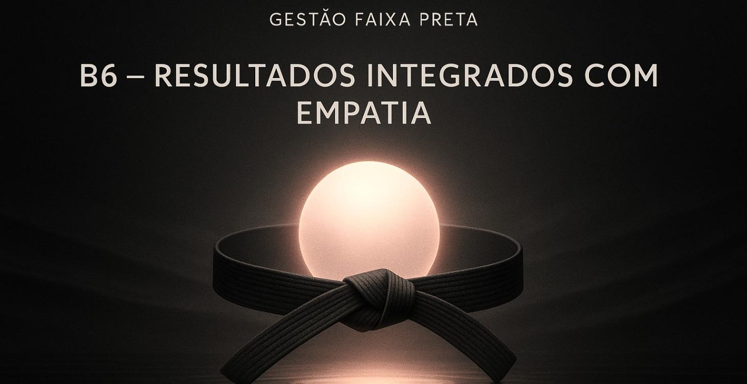 B6 - Resultados Integrados com Empatia