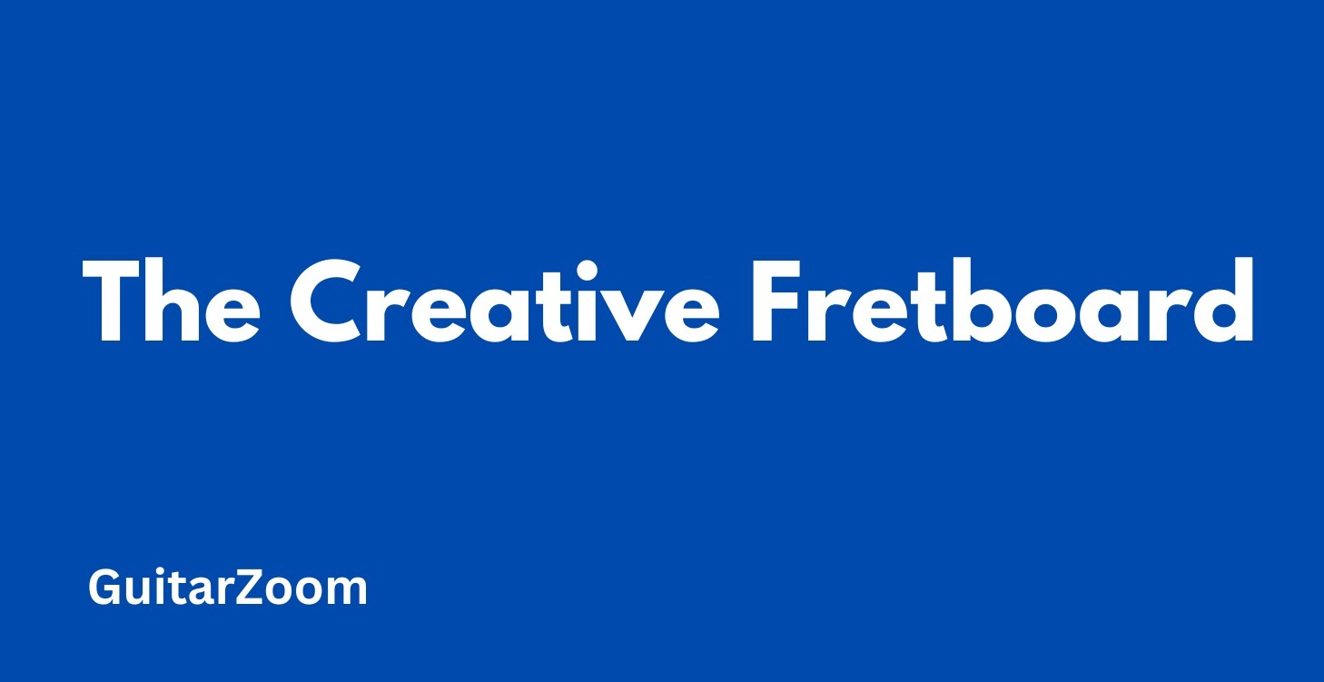 The Creative Fretboard