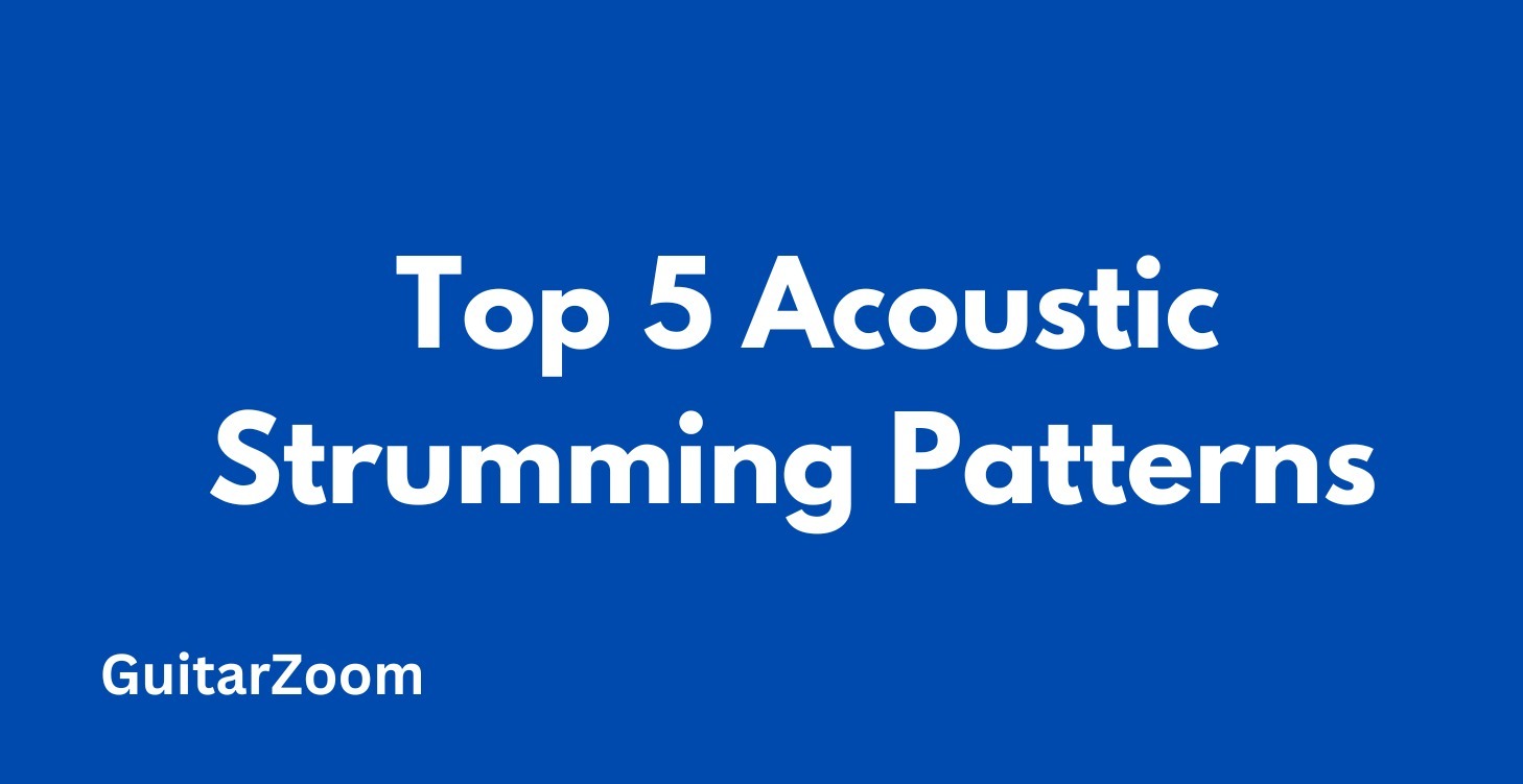Top 5 Acoustic Strumming Patterns