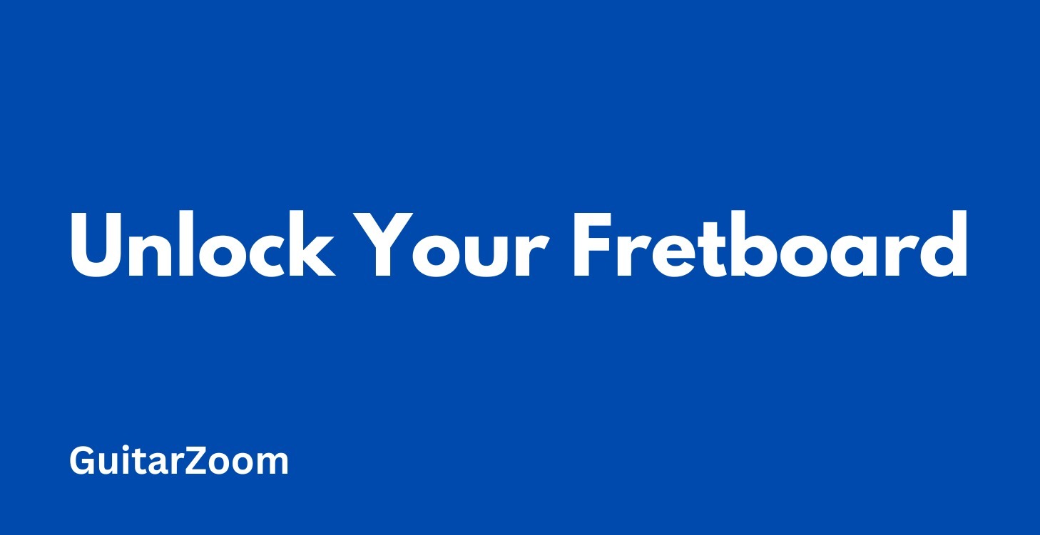 Unlock Your Fretboard