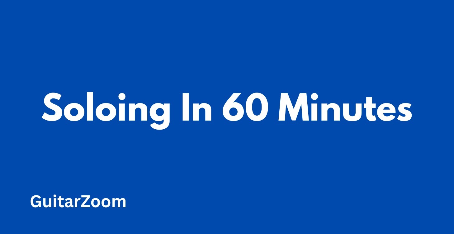 Soloing In 60 Minutes