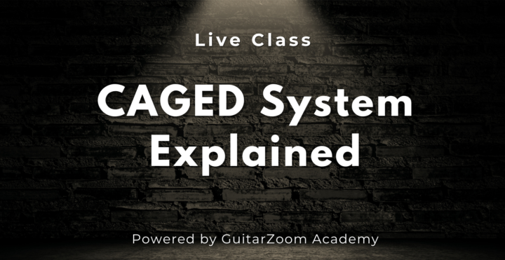 LIVE “CAGED System Explained” Class Tomorrow @ 3PM Pacific/6PM Eastern