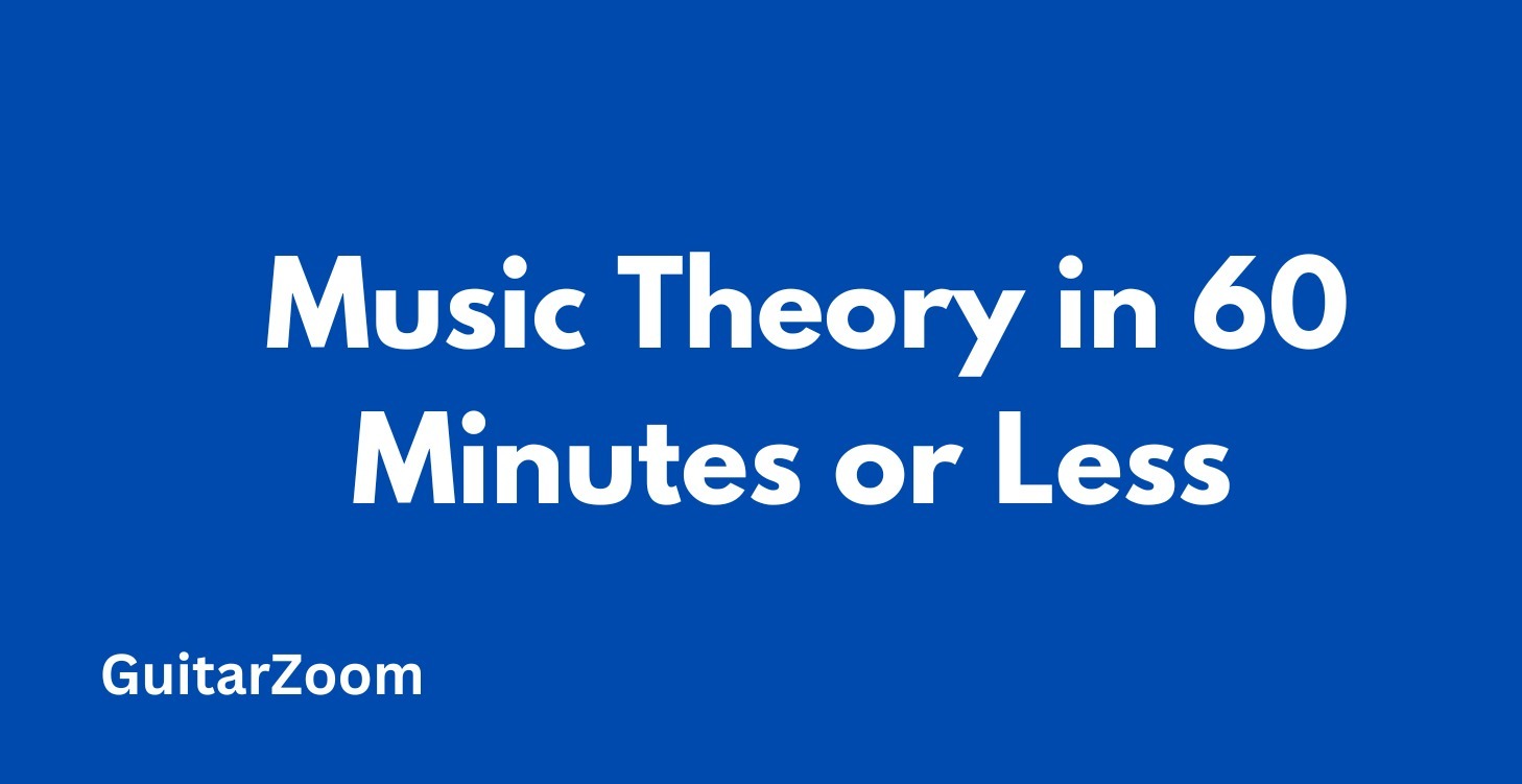 Music Theory in 60 Minutes or Less
