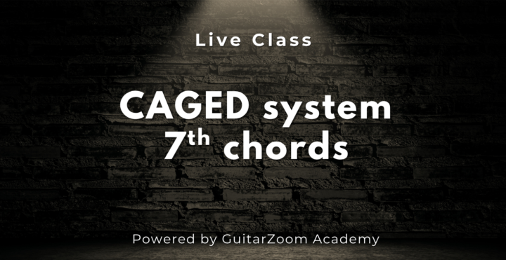 LIVE "CAGED system 7th chords" class this Tuesday 10/28/25 @ 4:00pm PST