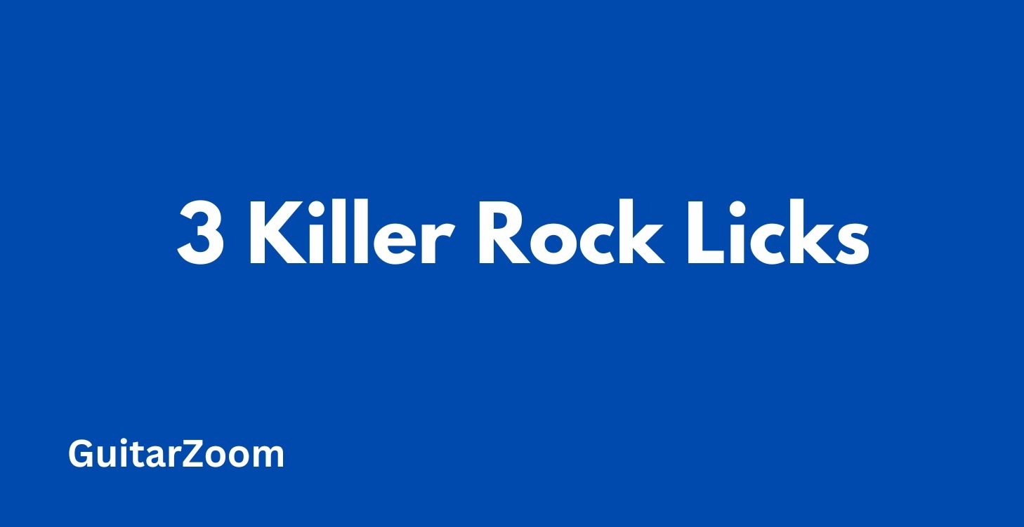 3 Killer Rock Licks