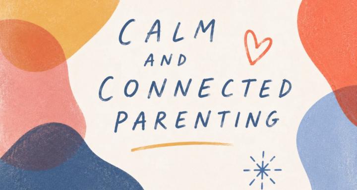 Calm and Connected Parenting