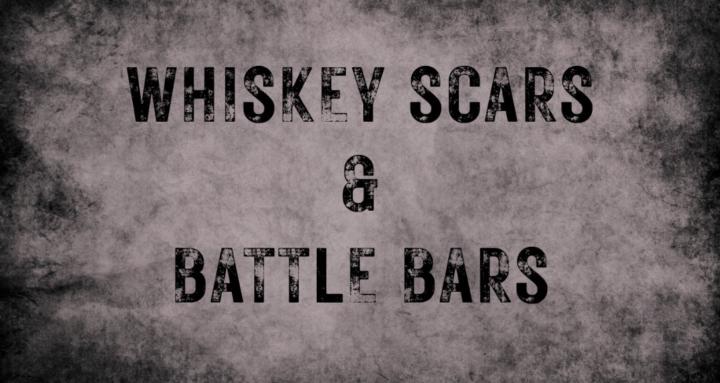 Whiskey Scars & Battle Bars