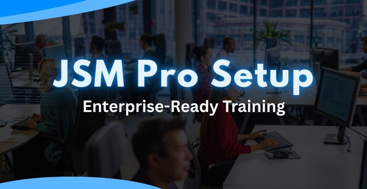 JSM Pro Setup: Enterprise-Ready Training