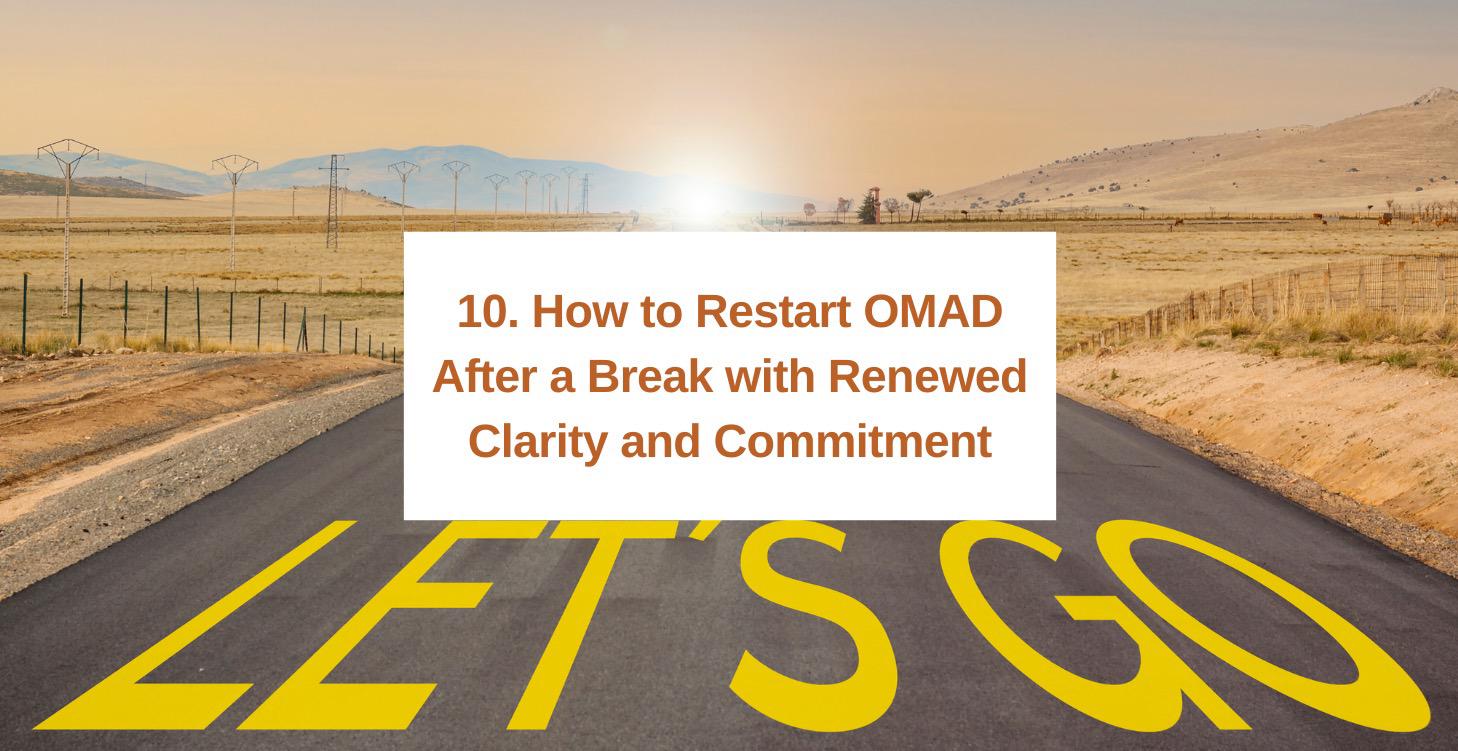 10. How to restart OMAD after a break
