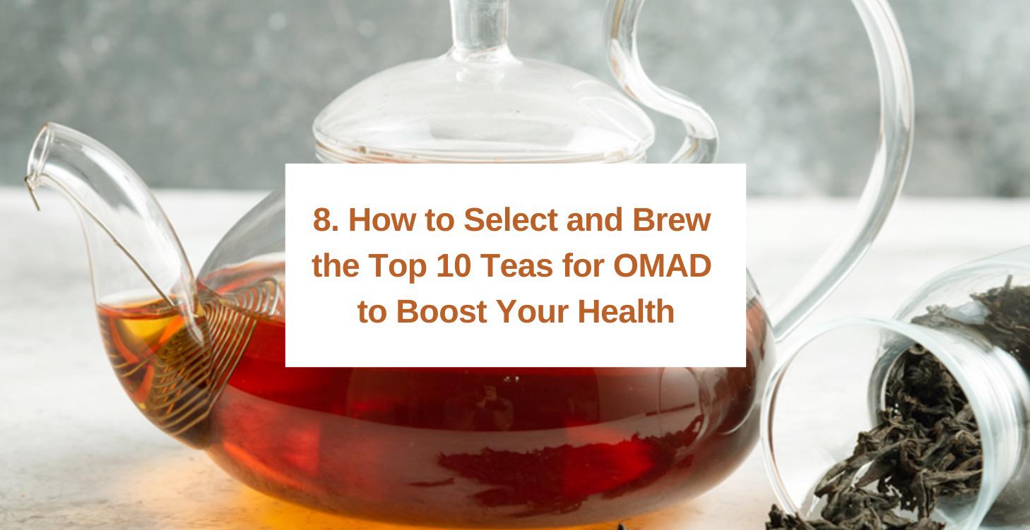 8. How to select and brew the top 10 OMAD teas