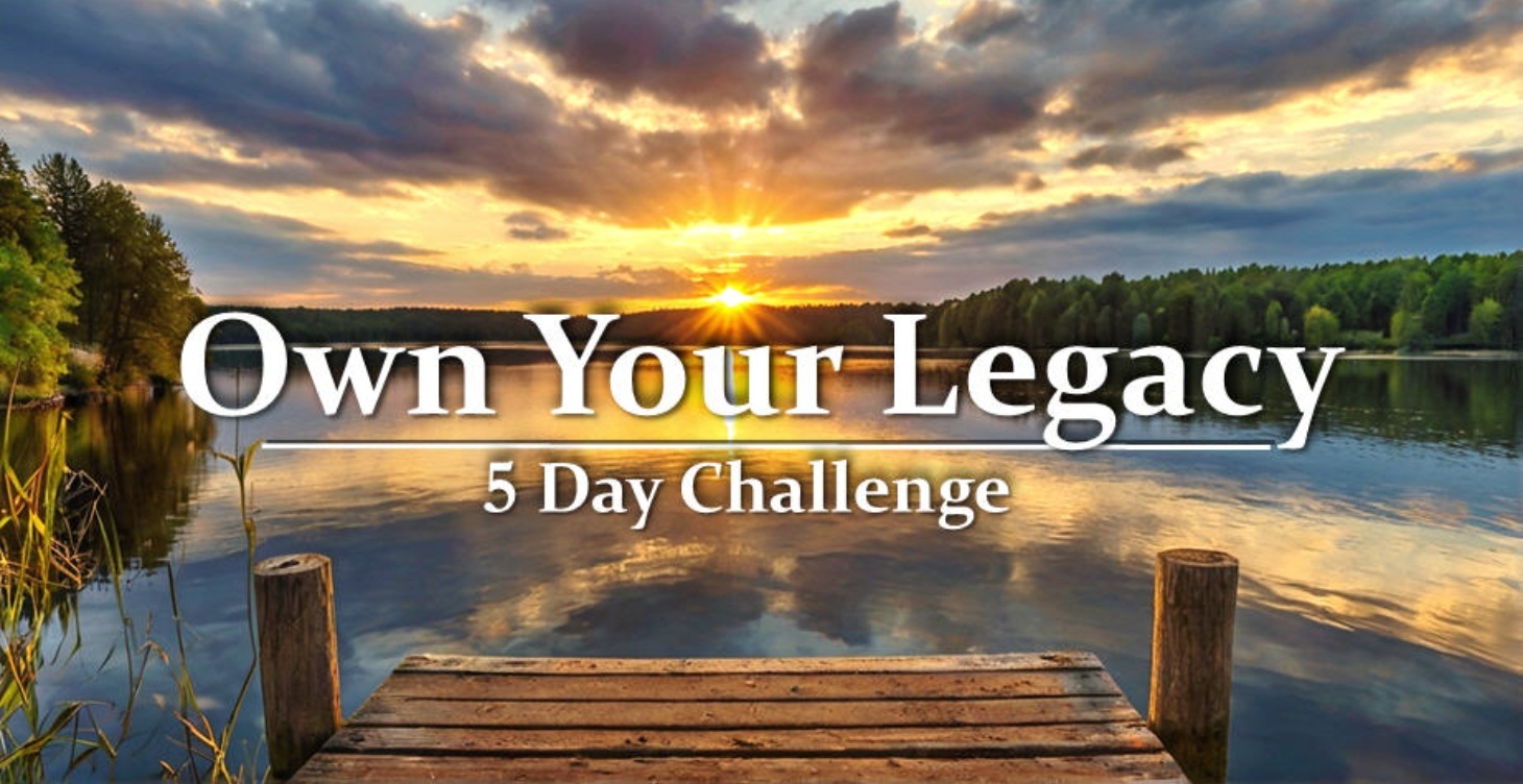 Own Your Legacy 5 Day Challenge