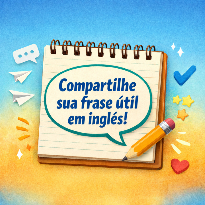 Qual foi a frase em inglês mais útil que você aprendeu recentemente?