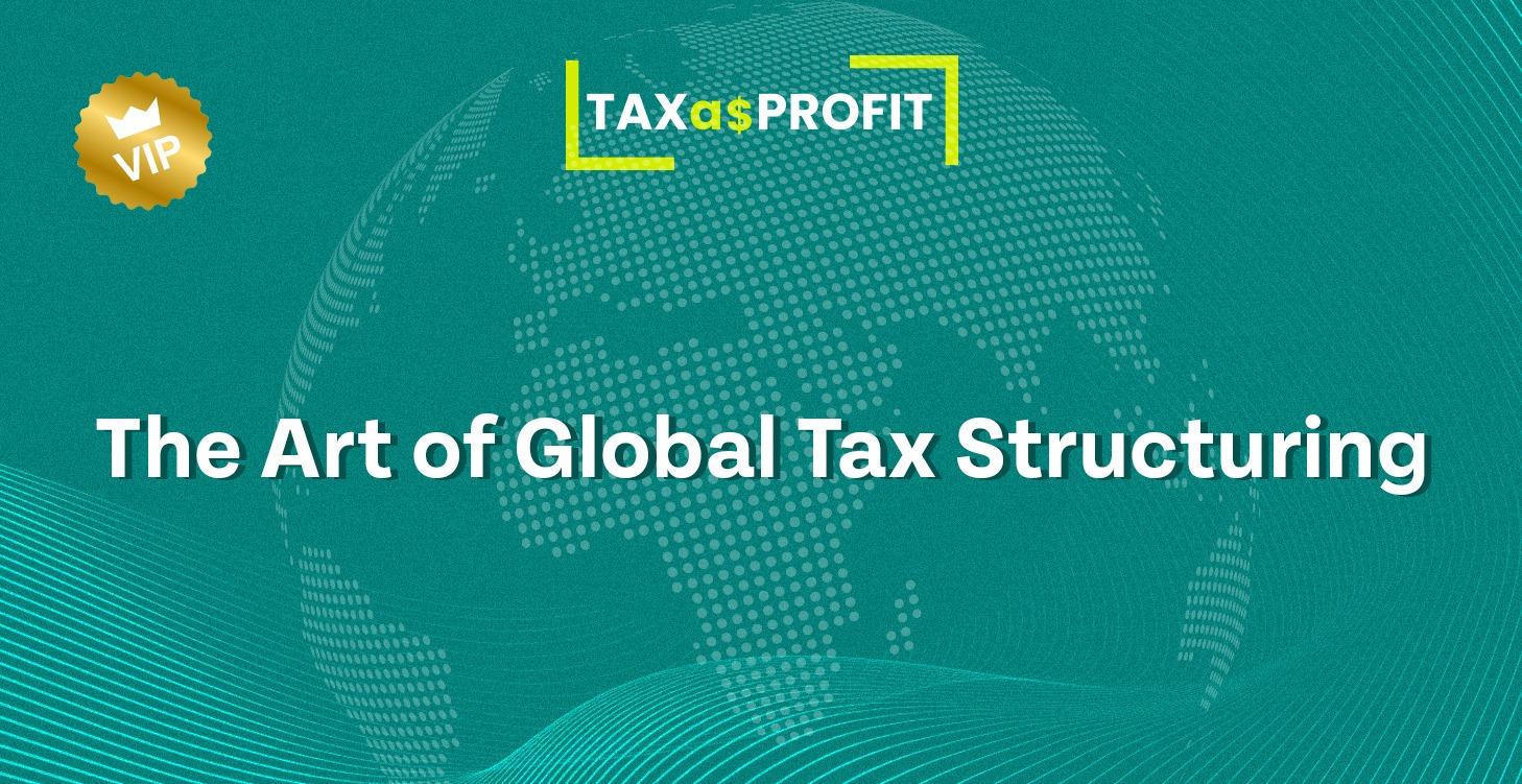 6. The Art of Global Tax Structuring