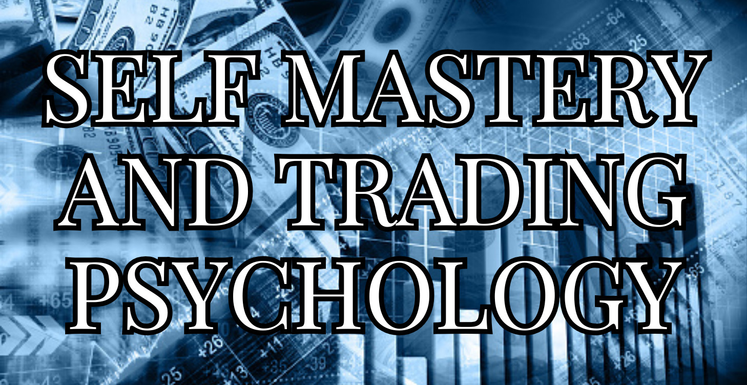 Self Mastery and Trading Psychology