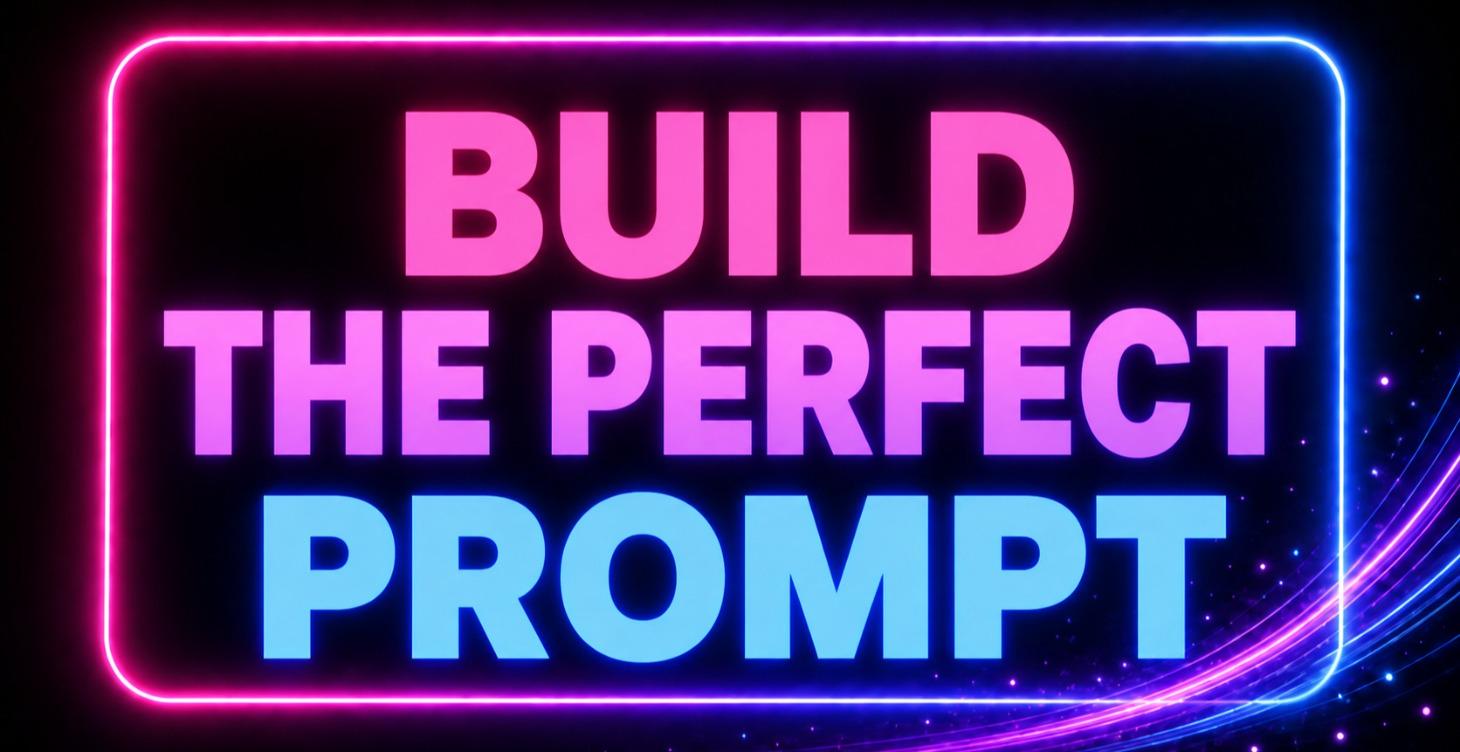 Build the perfect prompt