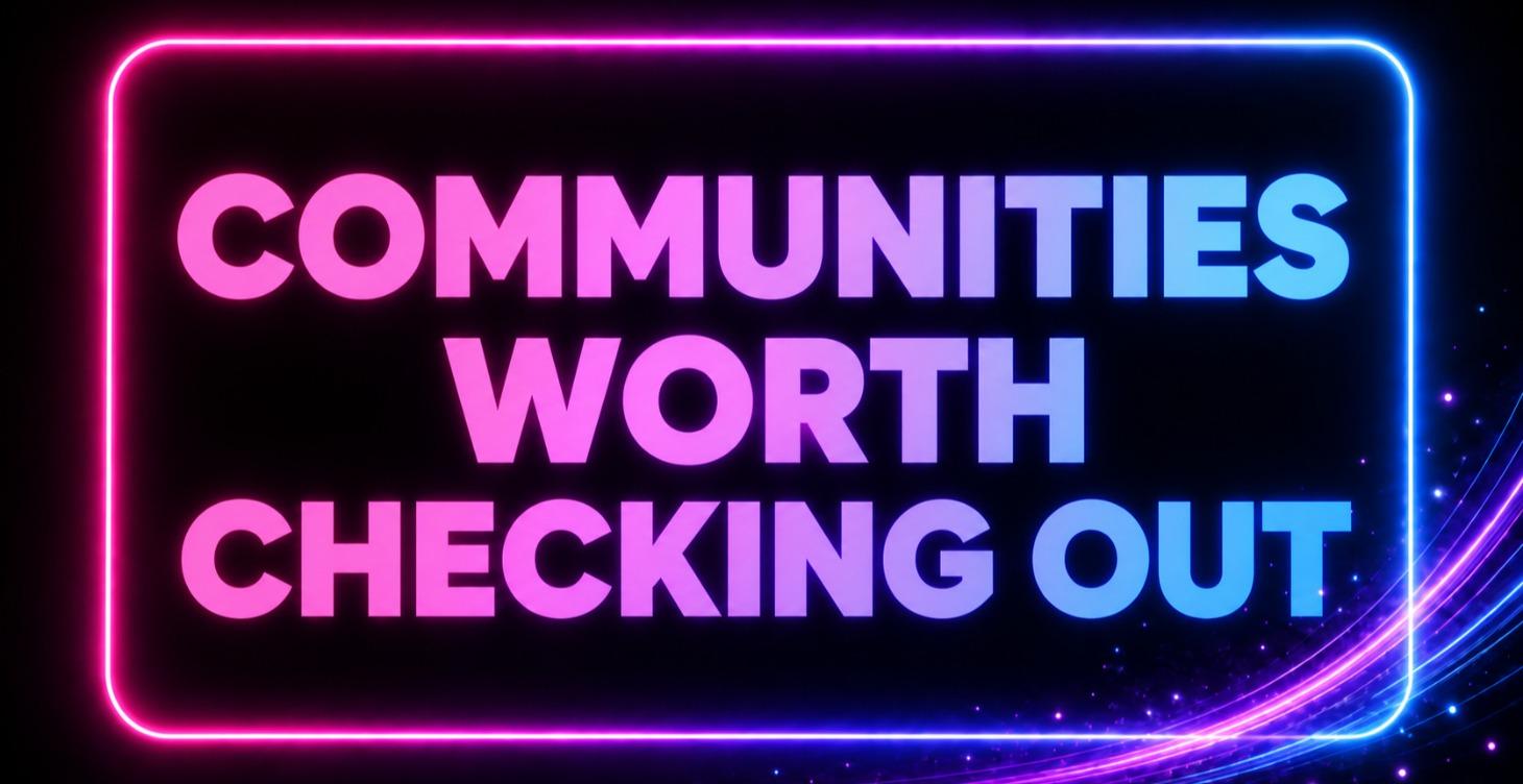 Communities Worth Checking Out