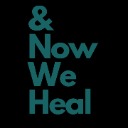 & Now We Heal