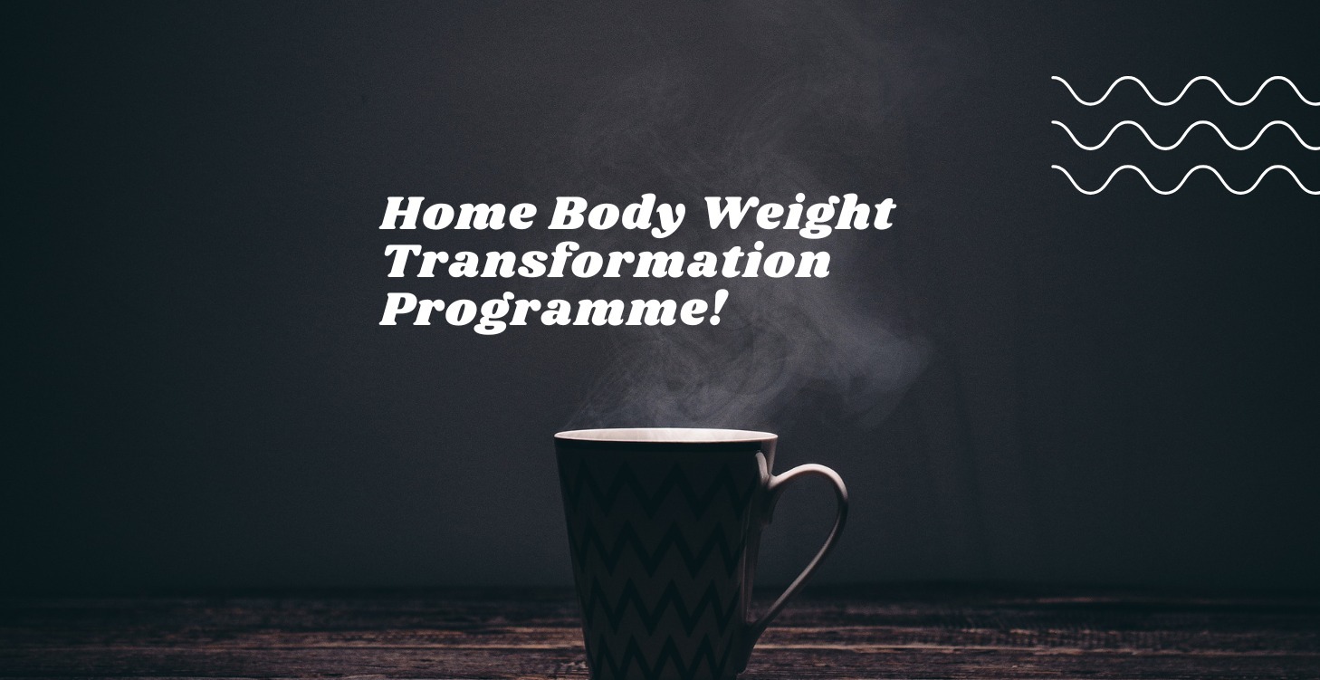 Home Bodyweight Transformation Programme!