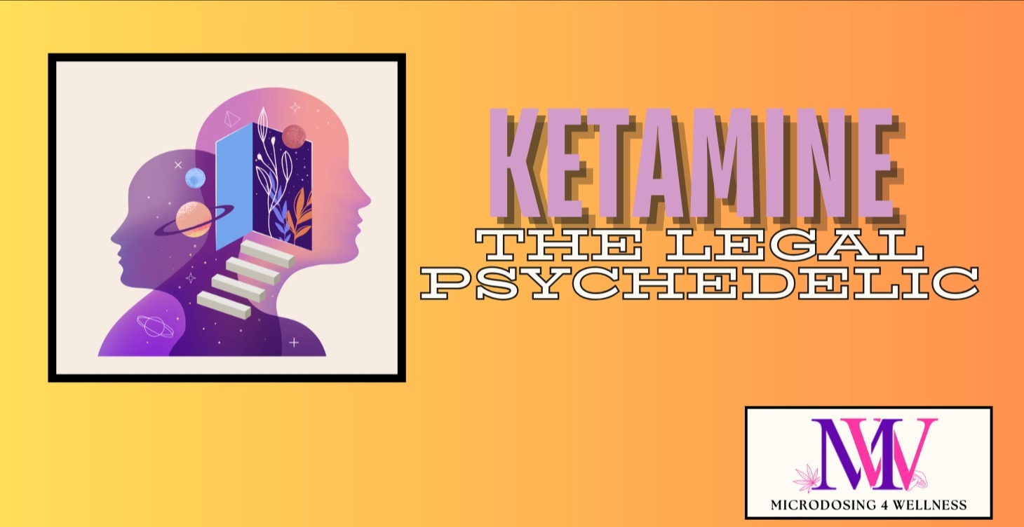 Ketamine- the "legal" psychedelic