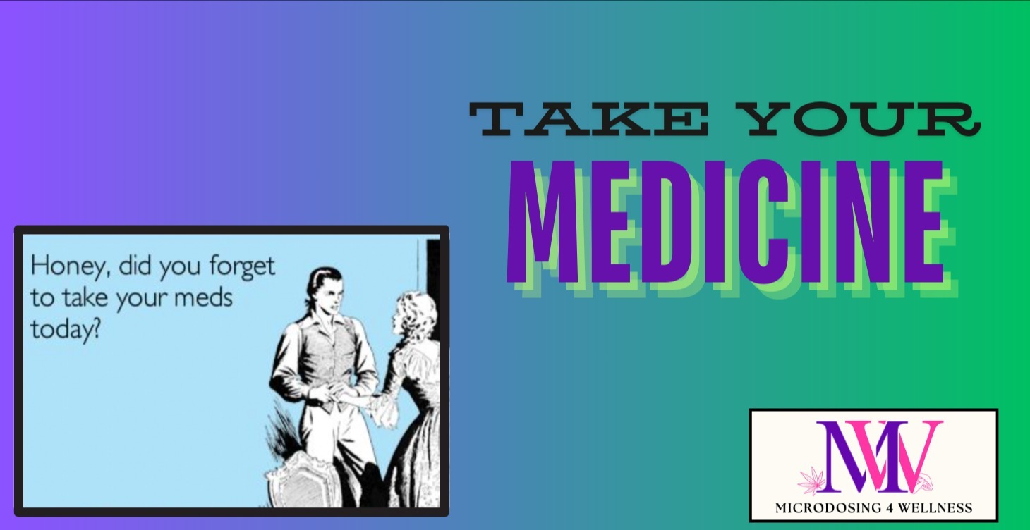 Taking your medicine....