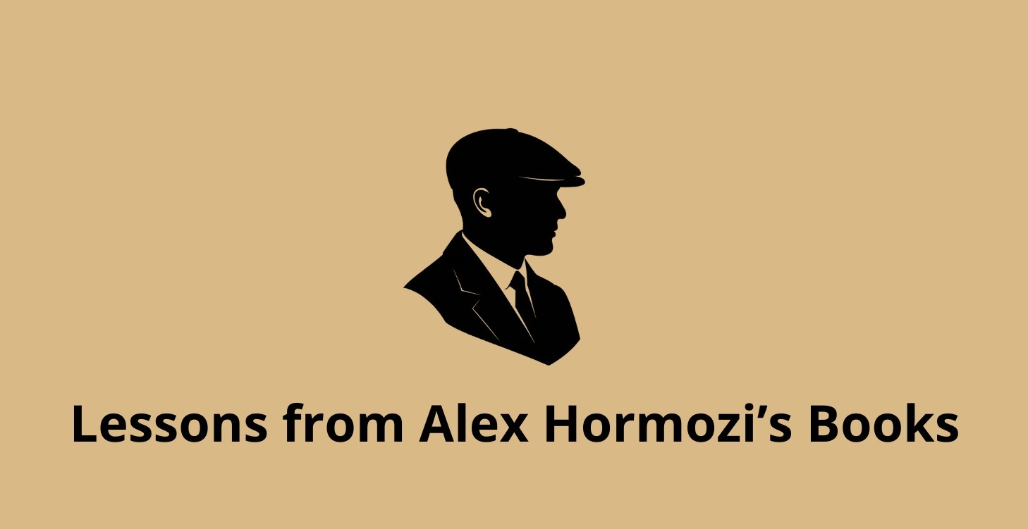 Lessons from Alex Hormozi’s Books