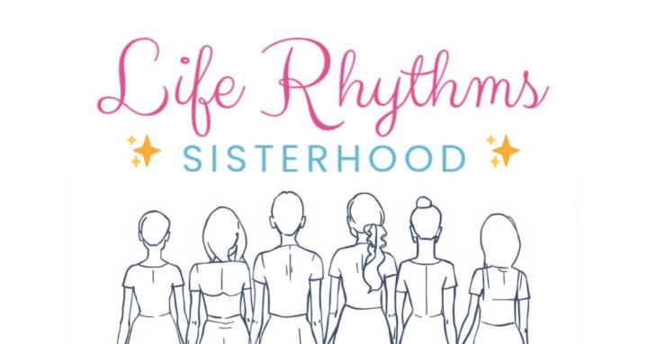 Life Rhythms Sisterhood