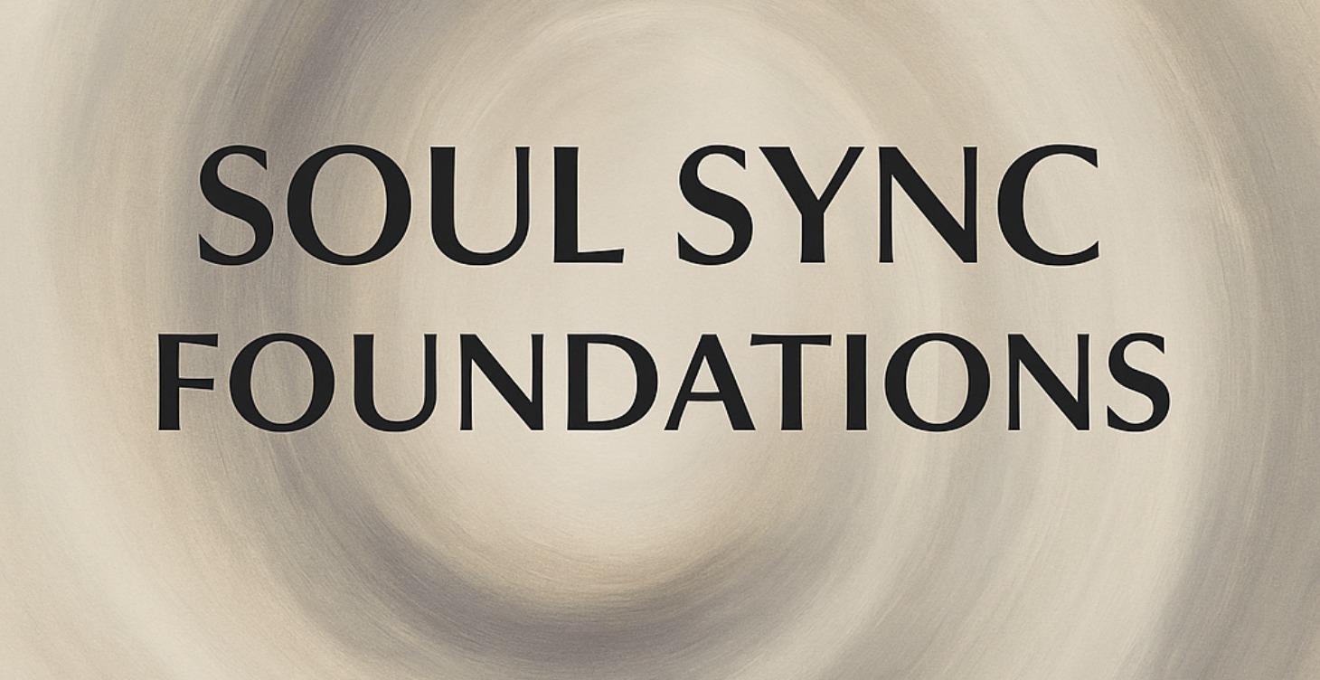 🌀 Soul Sync™ Foundations