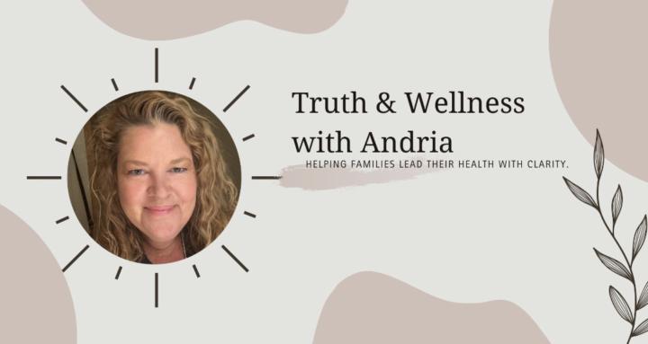 Truth & Wellness with Andria