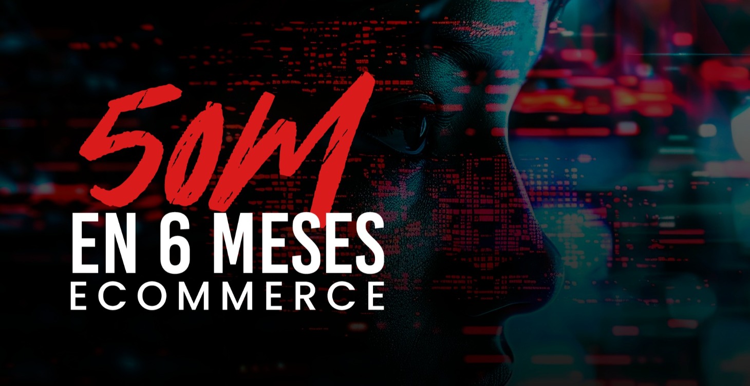 50 Millones en 6 Meses: Ecommerce