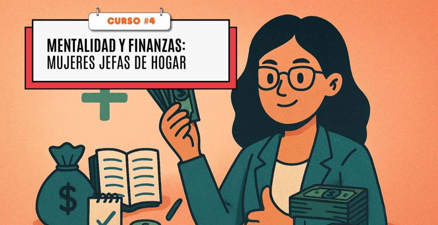 Mentalidad y Finanzas: Mujeres Jefas de Hogar