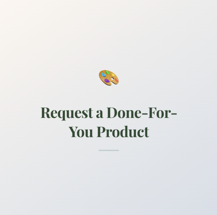 Request a Done-For-You Product 🎨