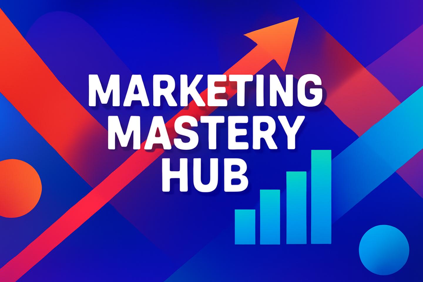 Marketing Mastery Hub