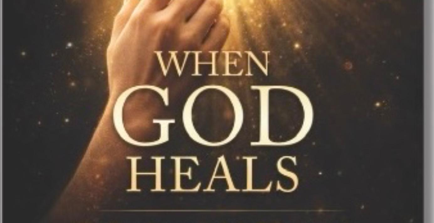 When God Heals: The Miraculous Power Of God