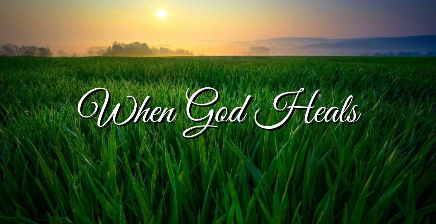 When God Heals: The Miraculous Power Of God