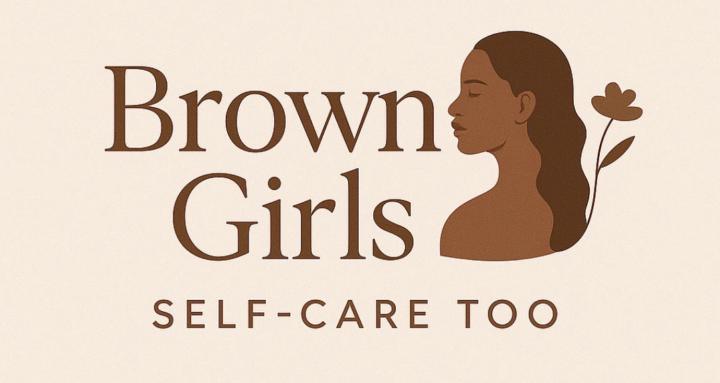 Brown Girls Self Care Too