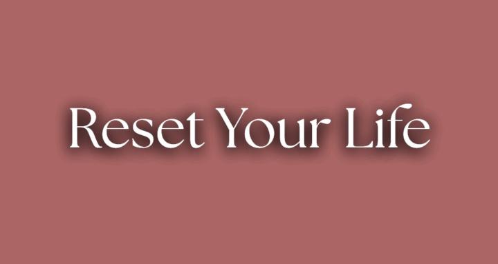 Reset Your Life