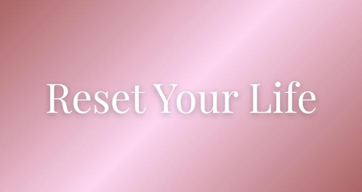 Reset Your Life