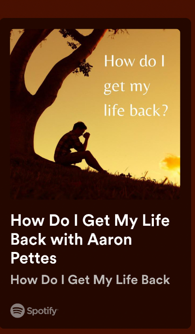 Podcast: How Do I Get My Life Back-Aaron Pettes