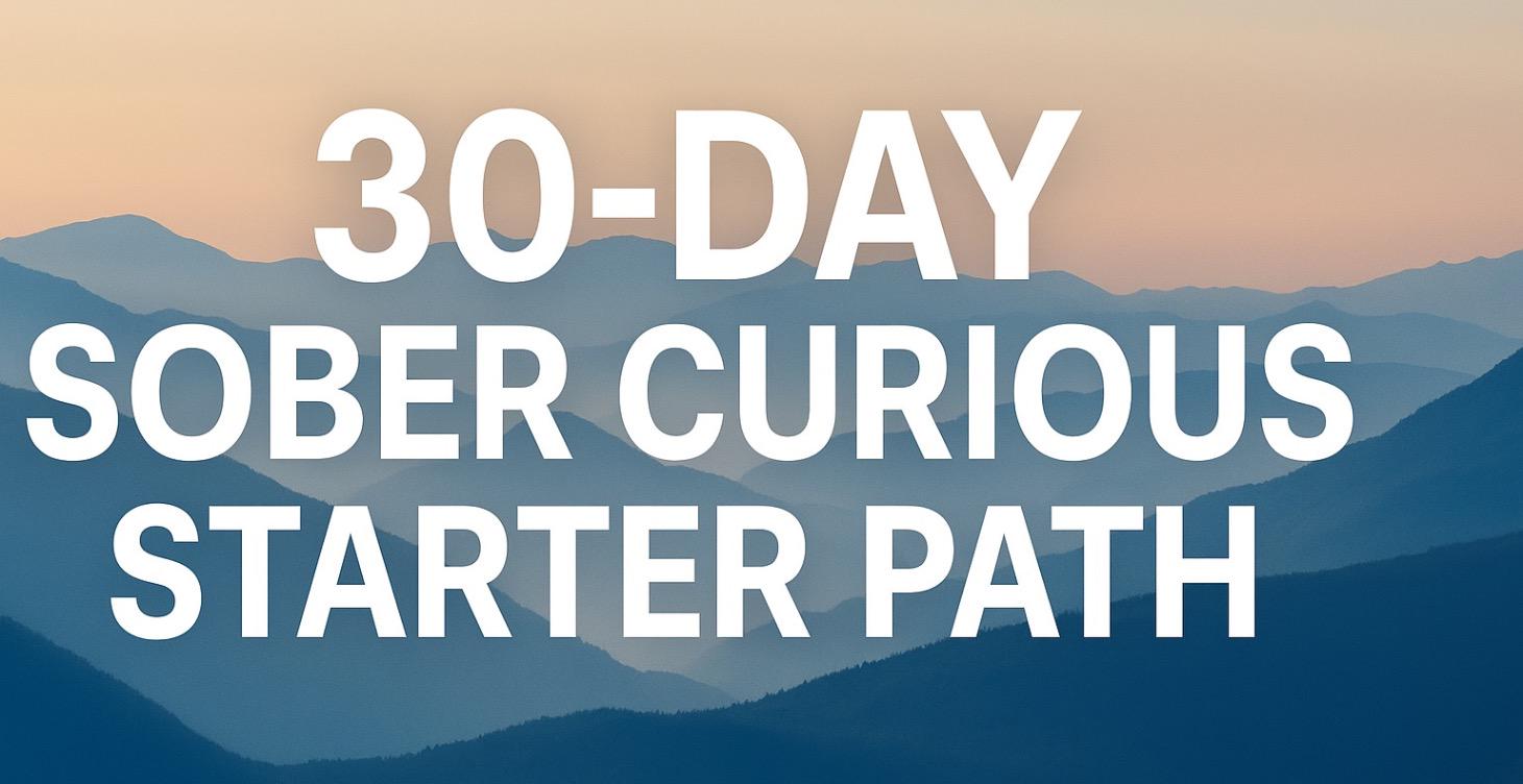 “The Sober Curious Path: A 30-Day Journey"