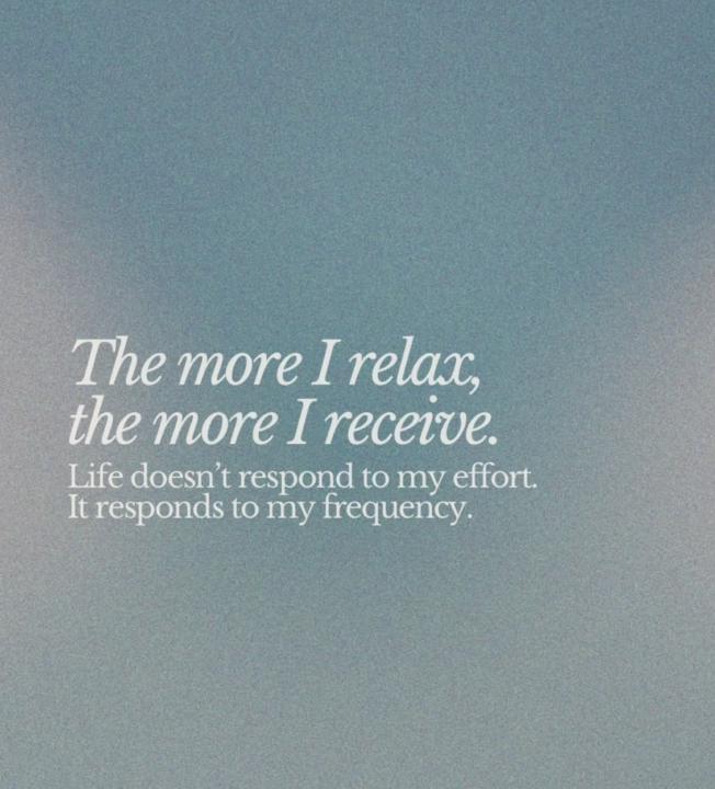 The more I relax the more I receive🙏🏻🍃