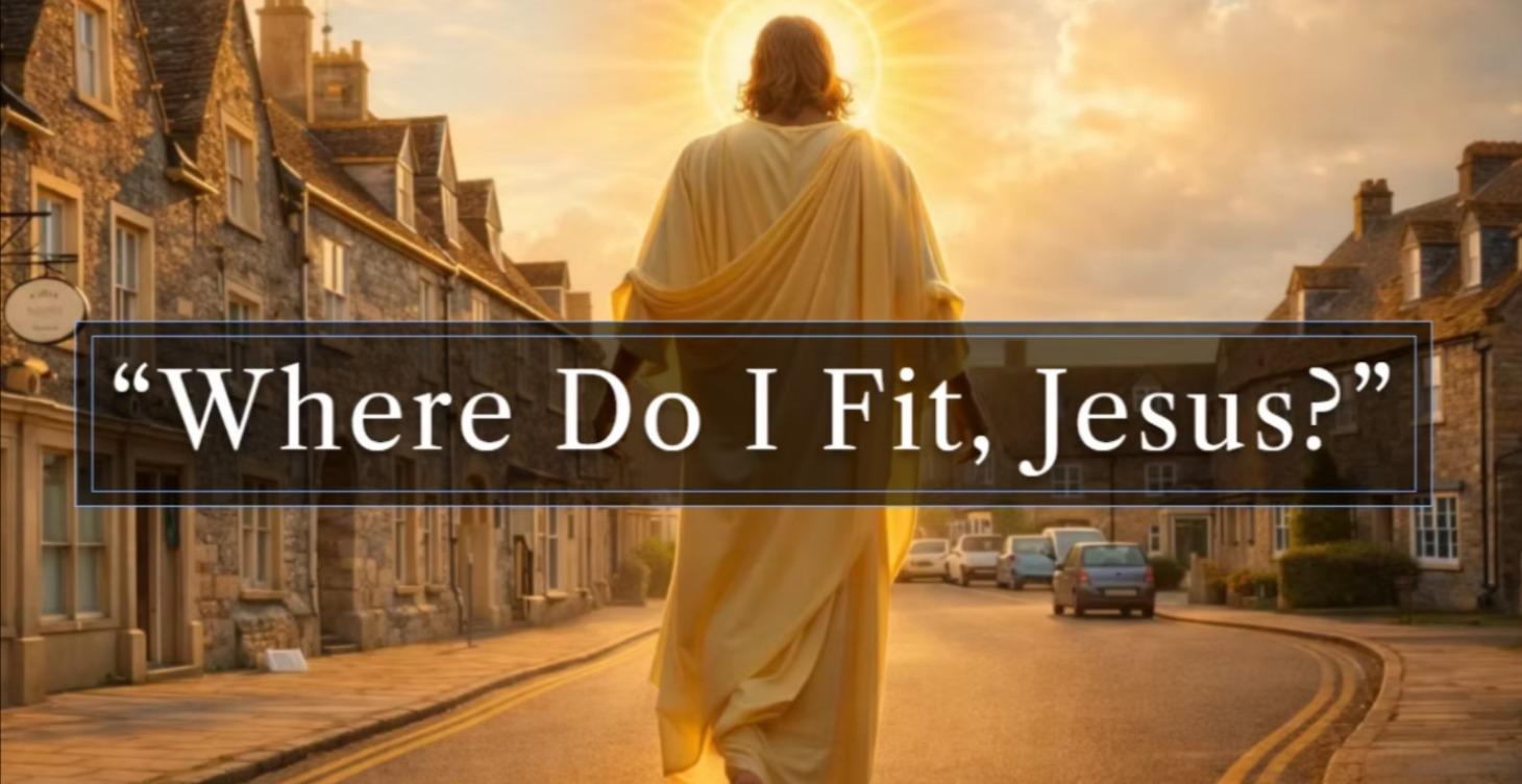Where do i fit, Jesus?