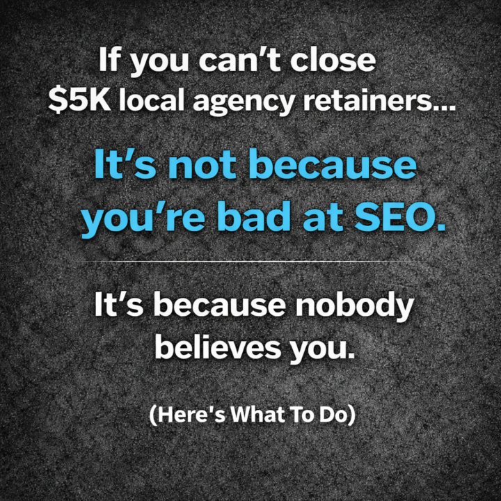 Read if you can’t close $5K local agency retainers…