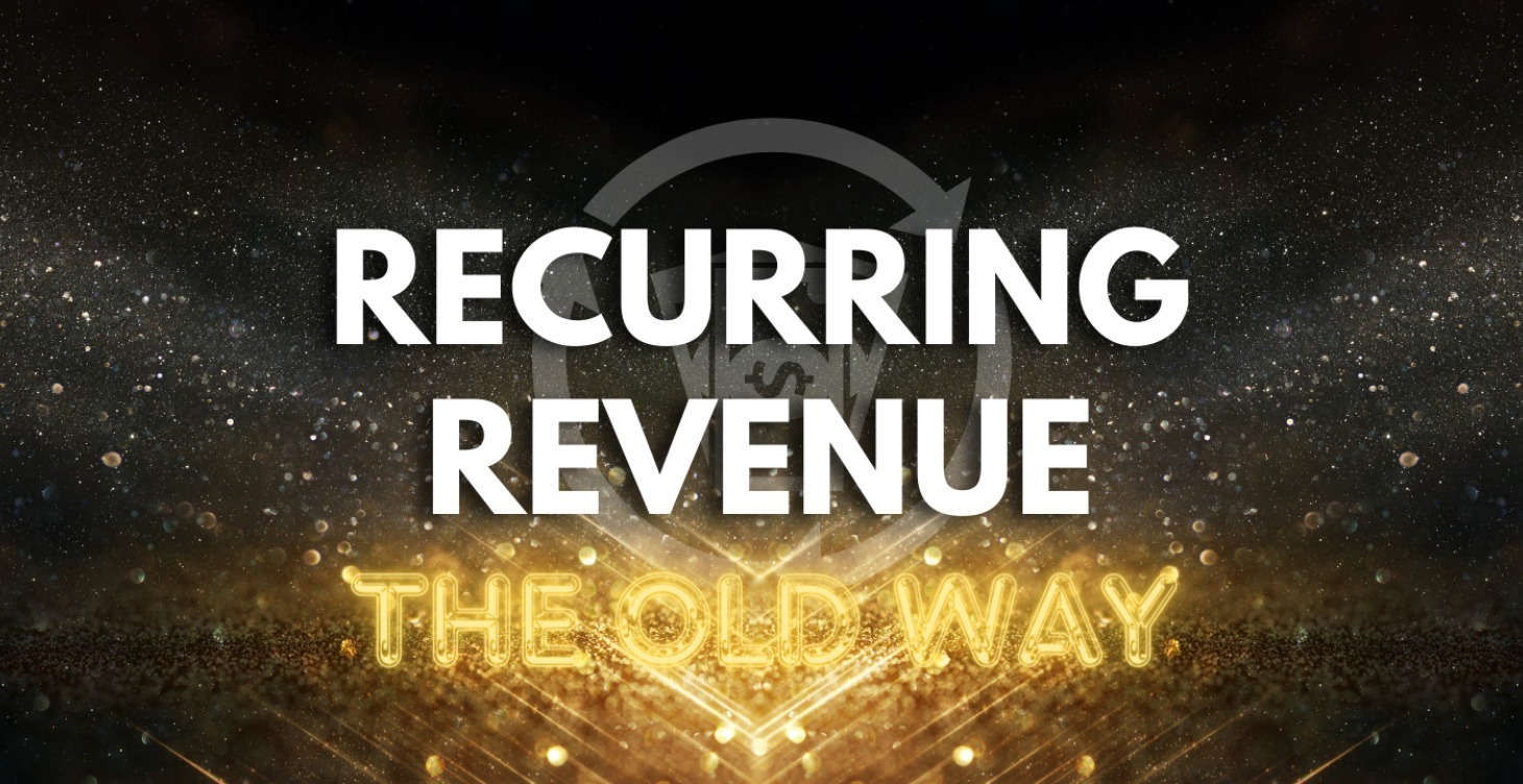 Recurring Revenue (The Old Way)