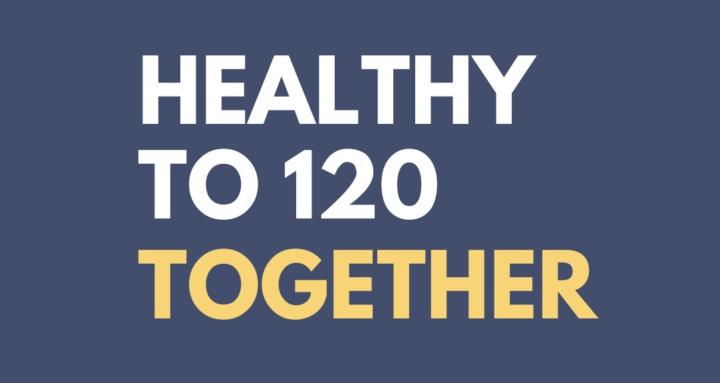 Healthy to 120 Together
