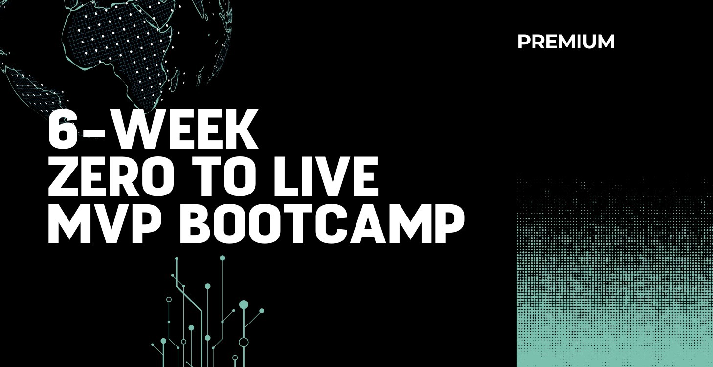 6-week Zero to live MVP Bootcamp